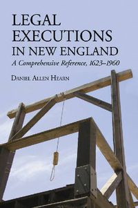 Cover image for Legal Executions in New England: A Comprehensive Reference, 1623-1960