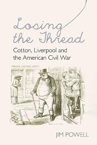Cover image for Losing the Thread: Cotton, Liverpool and the American Civil War