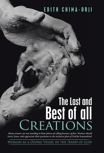 Cover image for The Last and Best of All Creations: Woman as a Divine Vessel in the Hand of God