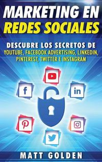 Cover image for Marketing en redes sociales: Descubre los secretos de YouTube, Facebook Advertising, LinkedIn, Pinterest, Twitter e Instagram (Spanish Edition)