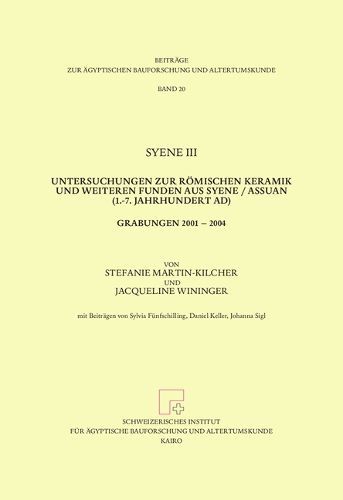 Cover image for Syene III. Untersuchungen Zur Romischen Keramik Und Weiteren Funden Aus Syene / Assuan (1.-7. Jahrhundert Ad). Grabungen 2001 2004