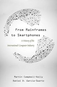 Cover image for From Mainframes to Smartphones: A History of the International Computer Industry