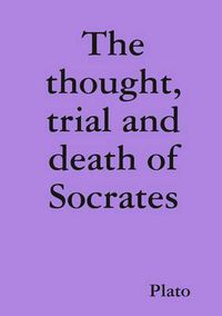 Cover image for The Thought, Trial and Death of Socrates