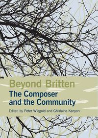 Cover image for Beyond Britten: The Composer and the Community