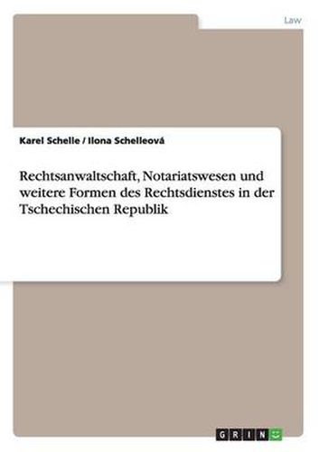 Cover image for Rechtsanwaltschaft, Notariatswesen und weitere Formen des Rechtsdienstes in der Tschechischen Republik