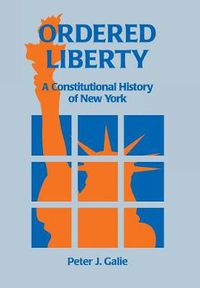 Cover image for Ordered Liberty: A Constitutional History of NY