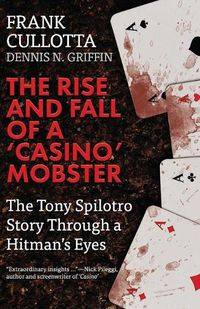 Cover image for The Rise And Fall Of A 'Casino' Mobster: The Tony Spilotro Story Through A Hitman's Eyes