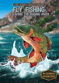Cover image for Fly Fishing: Escaping the Raging River