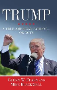 Cover image for Trump . . . A True American Patriot or Not?