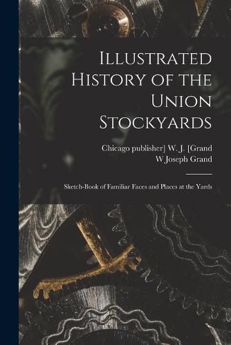 Cover image for Illustrated History of the Union Stockyards