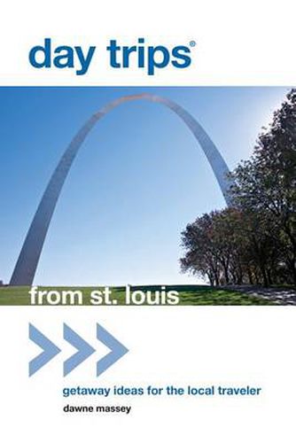 Cover image for Day Trips (R) from St. Louis: Getaway Ideas For The Local Traveler