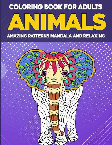 Cover image for Animals Coloring Book for Adults Amazing Patterns: Adult Coloring Book, Animal Coloring Book Mandala Style for Adults, 50 Mandala Animal Pattern