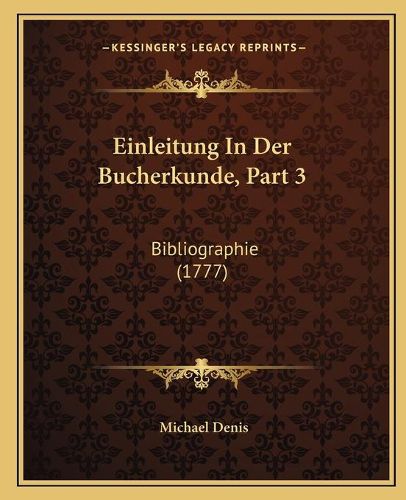 Einleitung in Der Bucherkunde, Part 3: Bibliographie (1777)