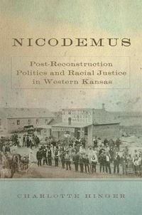 Cover image for Nicodemus: Post-Reconstruction Politics and Racial Justice in Western Kansas