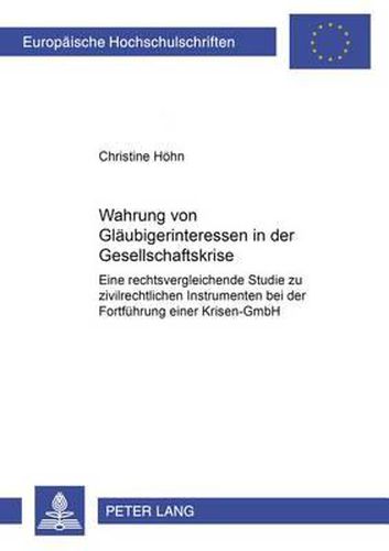 Cover image for Wahrung Von Glaeubigerinteressen in Der Gesellschaftskrise: Eine Rechtsvergleichende Studie Zu Zivilrechtlichen Instrumenten Bei Der Fortfuehrung Einer Krisen-Gmbh