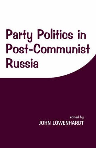 Cover image for Party Politics in Post-communist Russia