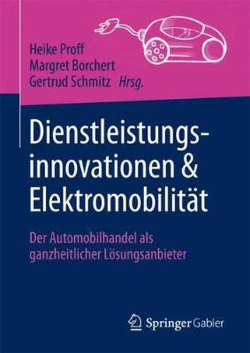 Cover image for Dienstleistungsinnovationen und Elektromobilitat: Der Automobilhandel als ganzheitlicher Loesungsanbieter