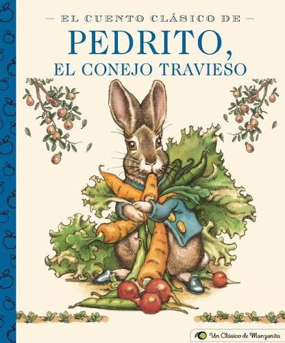 El Cuento Clasico de Pedrito, El Conejo Travieso: A Little Apple Classic (Spanish Edition of Classic Tale of Peter Rabbit)