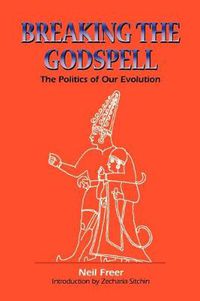 Cover image for Breaking the Godspell: The Politics of Our Evolution