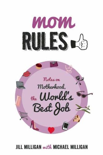 Cover image for Mom Rules: Notes on Motherhood, the World's Best Job