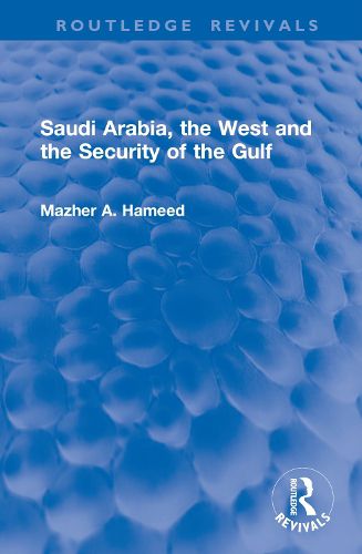 Cover image for Saudi Arabia, the West and the Security of the Gulf