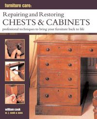 Cover image for Furniture Care: Repairing and Restoring Chests & Cabinets: Professional Techniques to Bring Your Furniture Back to Life