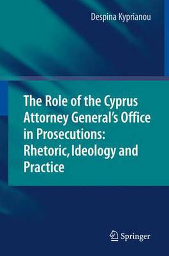 Cover image for The Role of the Cyprus Attorney General's Office in Prosecutions: Rhetoric, Ideology and Practice