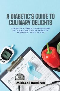 Cover image for A Diabetic's Guide to Culinary Delights