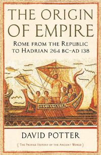 Cover image for The Origin of Empire: Rome from the Republic to Hadrian (264 BC - AD 138)