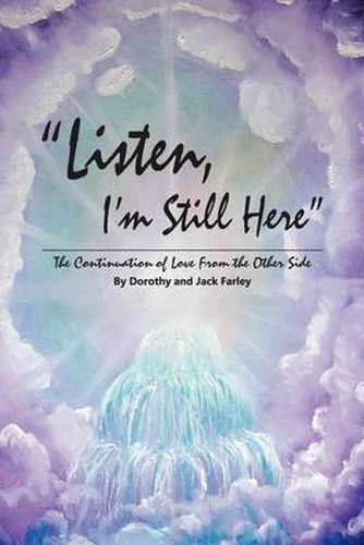 Cover image for Listen, I'm Still Here: The Continuation of Love from the Other Side