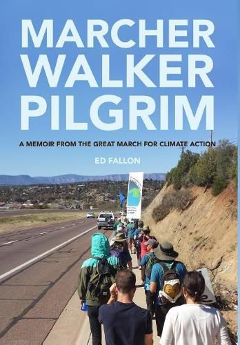 Cover image for Marcher Walker Pilgrim: A Memoir from the Great March for Climate Action