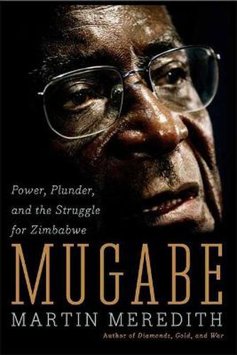 Mugabe: Power, Plunder, and the Struggle for Zimbabwe's Future