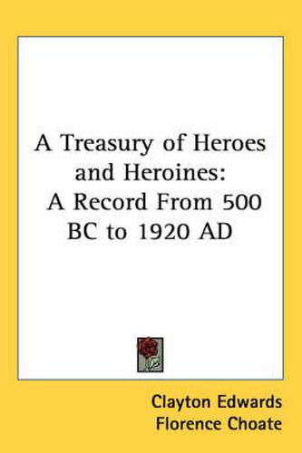 Cover image for A Treasury of Heroes and Heroines: A Record From 500 BC to 1920 AD