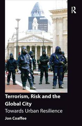 Cover image for Terrorism, Risk and the Global City: Towards Urban Resilience