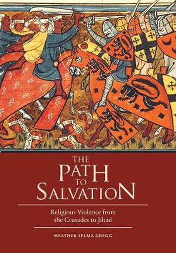 Cover image for The Path to Salvation: Religious Violence from the Crusades to Jihad