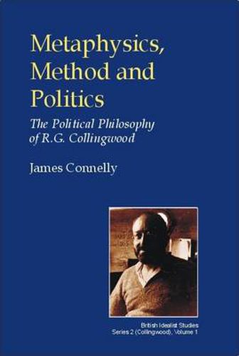 Cover image for Metaphysics, Method and Politics: The Political Philosophy of R.G.Collingwood