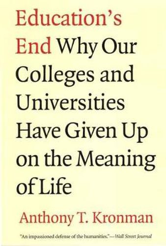 Cover image for Education's End: Why Our Colleges and Universities Have Given Up on the Meaning of Life