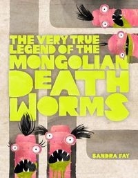 Cover image for The Very True Legend of the Mongolian Death Worms