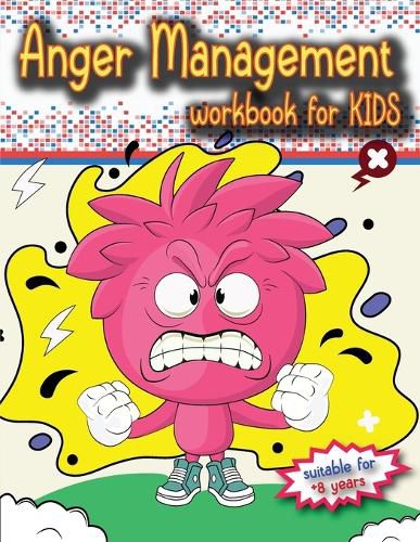 Cover image for Anger Management Workbook for Kids: The perfect kids book about anger management, age 8 and up, to work alone or with parents.