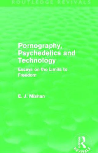Cover image for Pornography, Psychedelics and Technology (Routledge Revivals): Essays on the Limits to Freedom