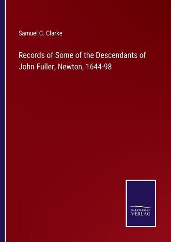 Records of Some of the Descendants of John Fuller, Newton, 1644-98