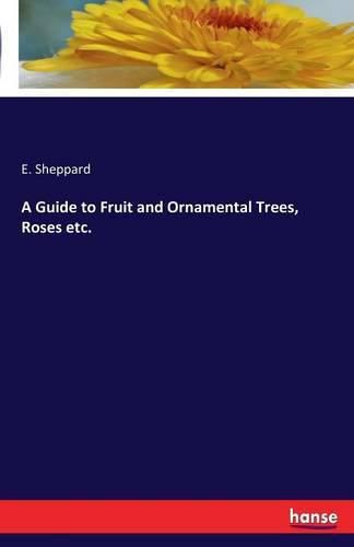 Cover image for A Guide to Fruit and Ornamental Trees, Roses etc.