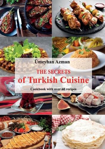 Cover image for The Secrets of Turkish Cuisine, Cookbook with over 60 Traditional Recipes