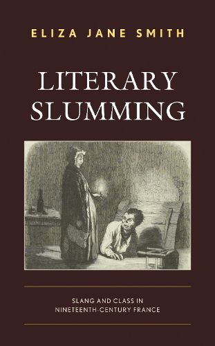 Cover image for Literary Slumming: Slang and Class in Nineteenth-Century France