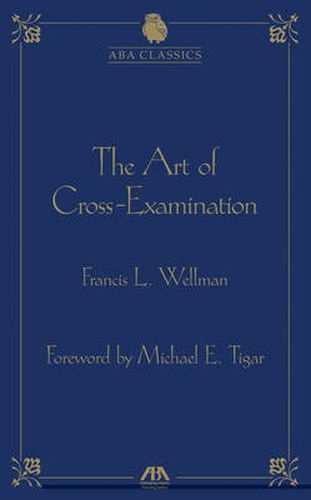 The Art of Cross Examination by Francis L. Wellman