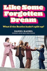 Cover image for Like Some Forgotten Dream: What if the Beatles hadn't split up?