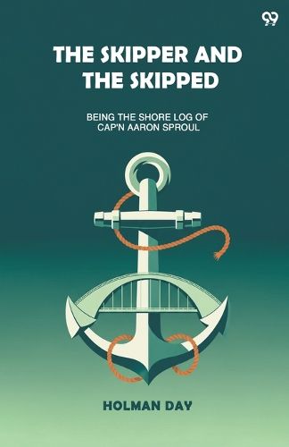 Cover image for The Skipper And The SkippedBeing The Shore Log Of Cap'n Aaron Sproul (Edition1)