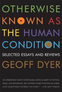 Cover image for Otherwise Known as the Human Condition: Selected Essays and Reviews