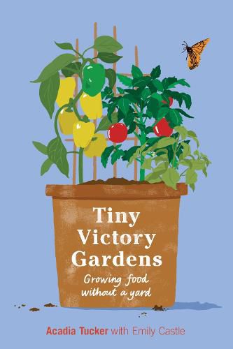 Cover image for Tiny Victory Gardens: Growing Food Without a Yard