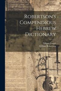 Cover image for Robertson's Compendious Hebrew Dictionary